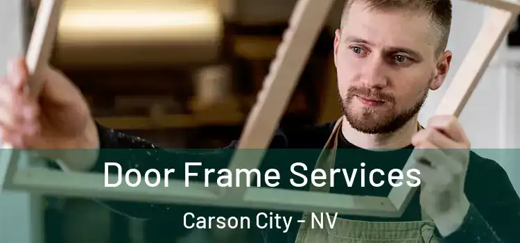 Door Frame Services Carson City - NV
